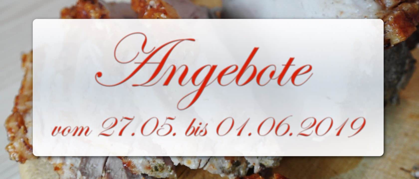 Angebote vom 27.05. bis 01.06.2019 Angebote vom 27.05. bis 01.06.2019