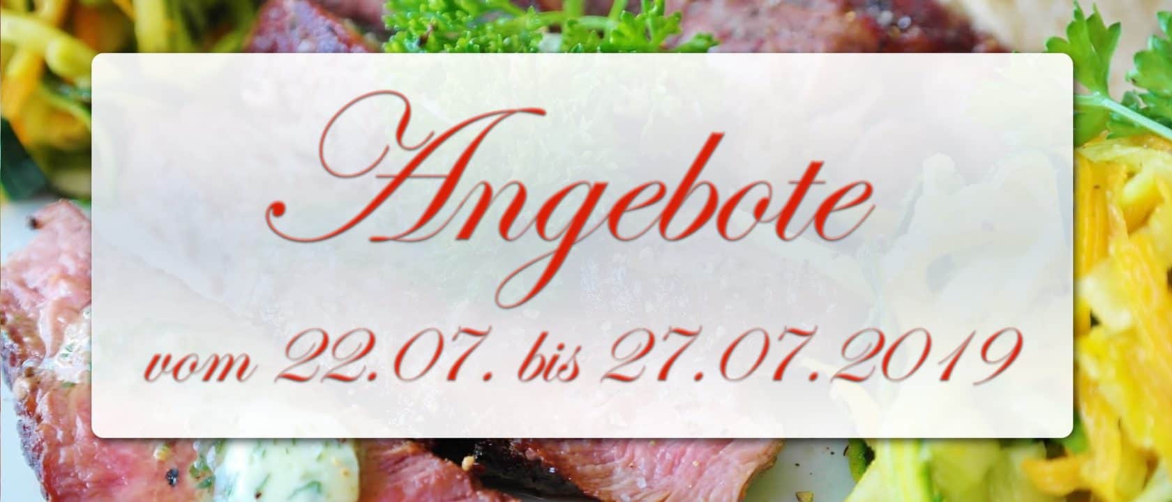 Angebote vom 22.07. bis 27.07.2019 Angebote vom 22.07. bis 27.07.2019