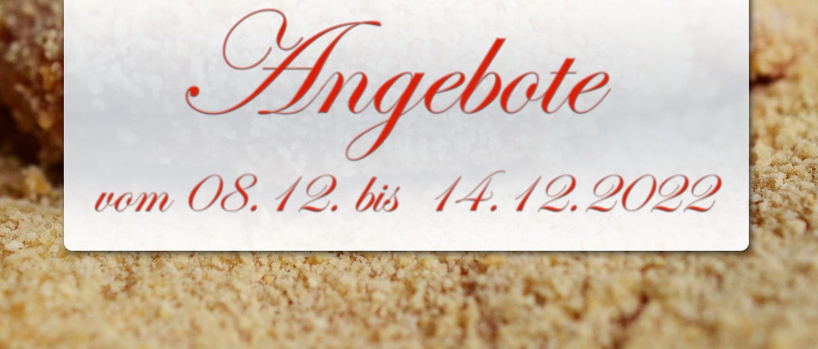 Angebote vom 08.12. bis 14.12.2022 Angebote vom 08.12. bis 14.12.2022