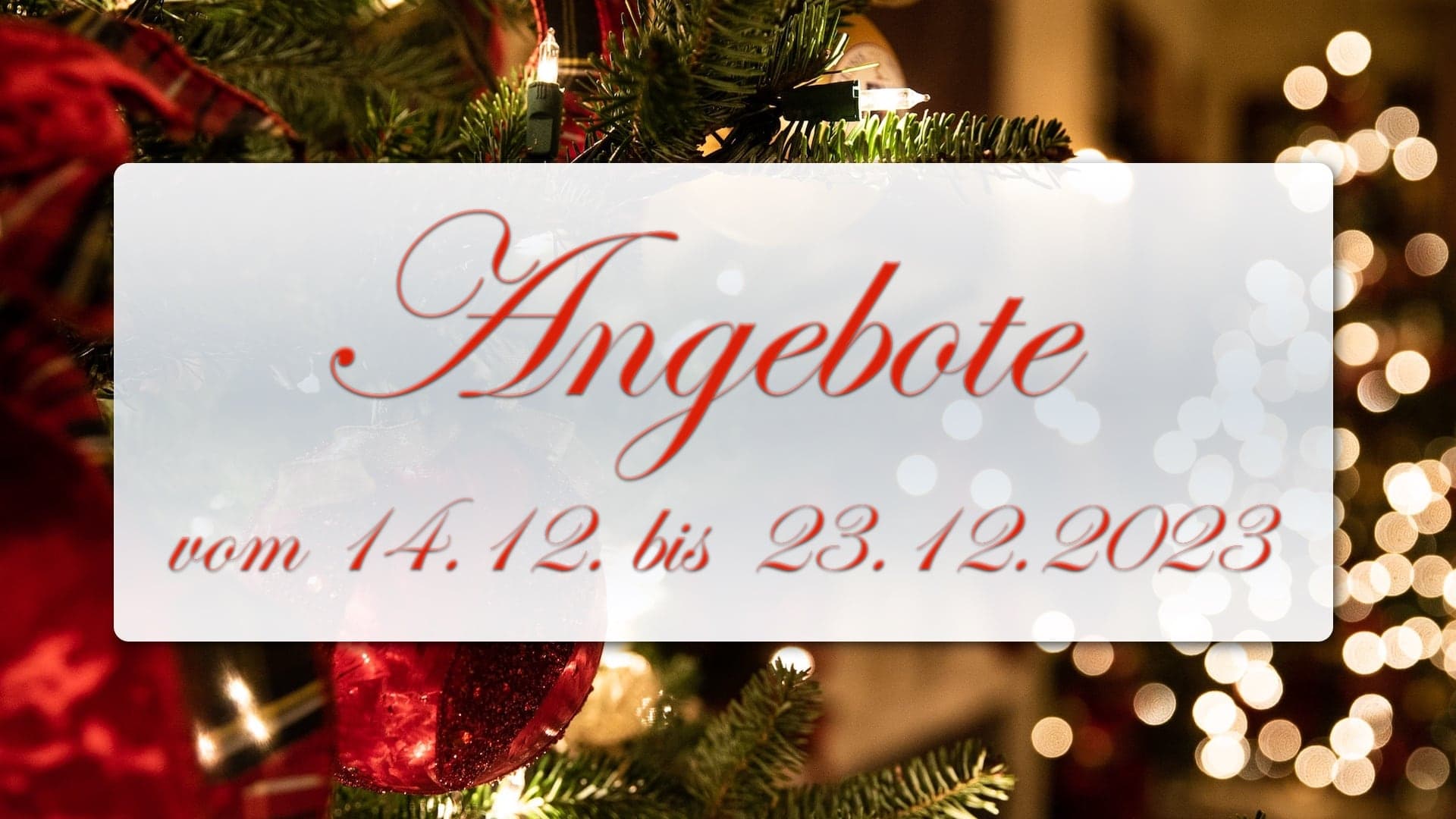Unsere Angebote vom 14. Dezember bis 23. Dezember 2023