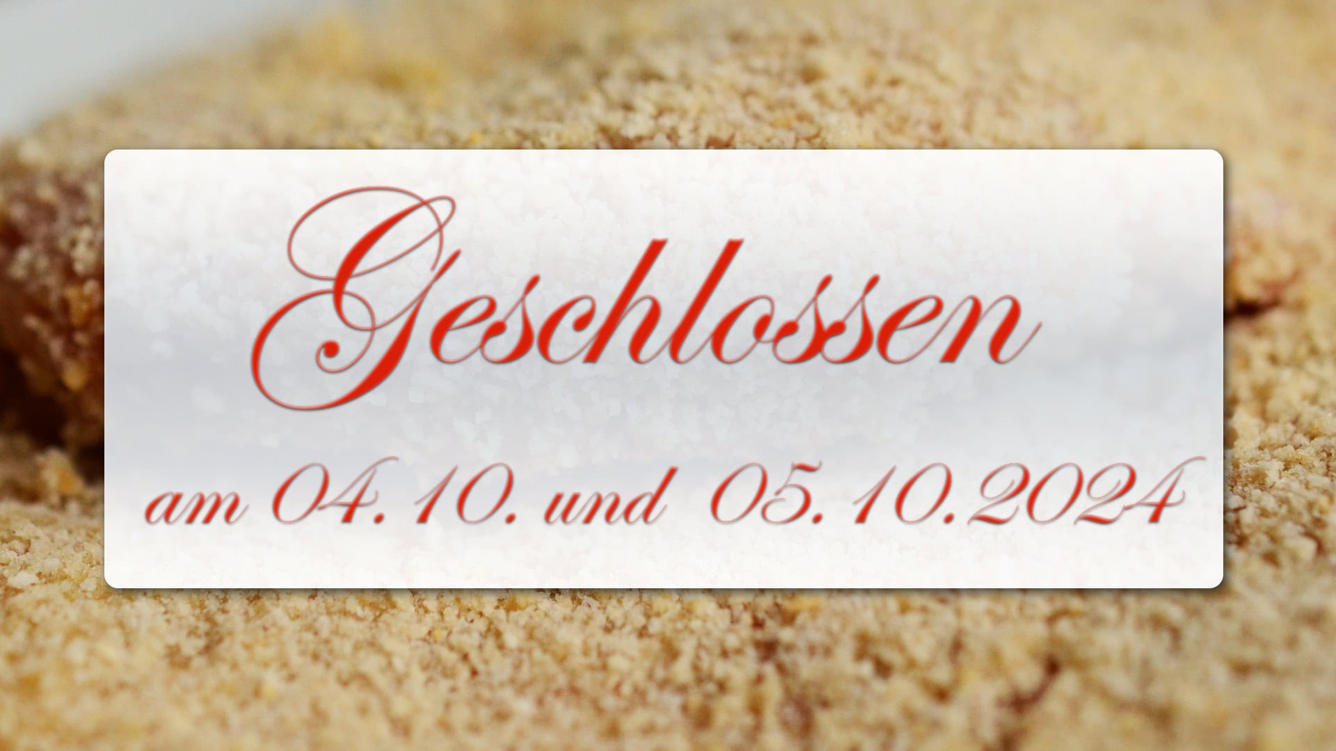 Geschlossen am 04. und 05. Oktober 2024