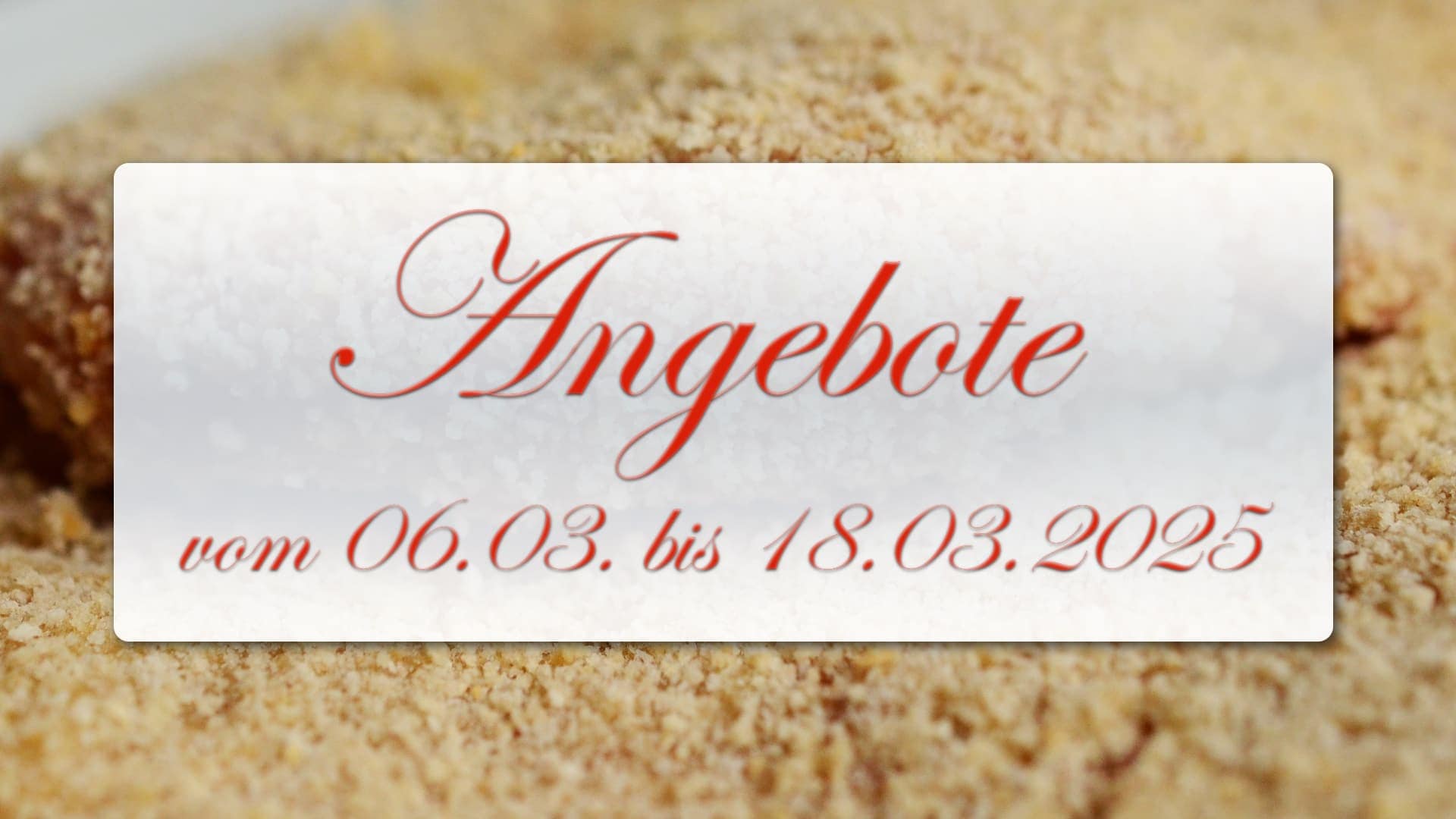 Angebote vom 06.03. bis 18.03.2025 Angebote vom 06.03. bis 18.03.2025
